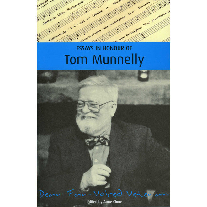 Dear Far-Voiced Veteran: Essays in Honour of Tom Munnelly / Dr Anne Clune, ed.